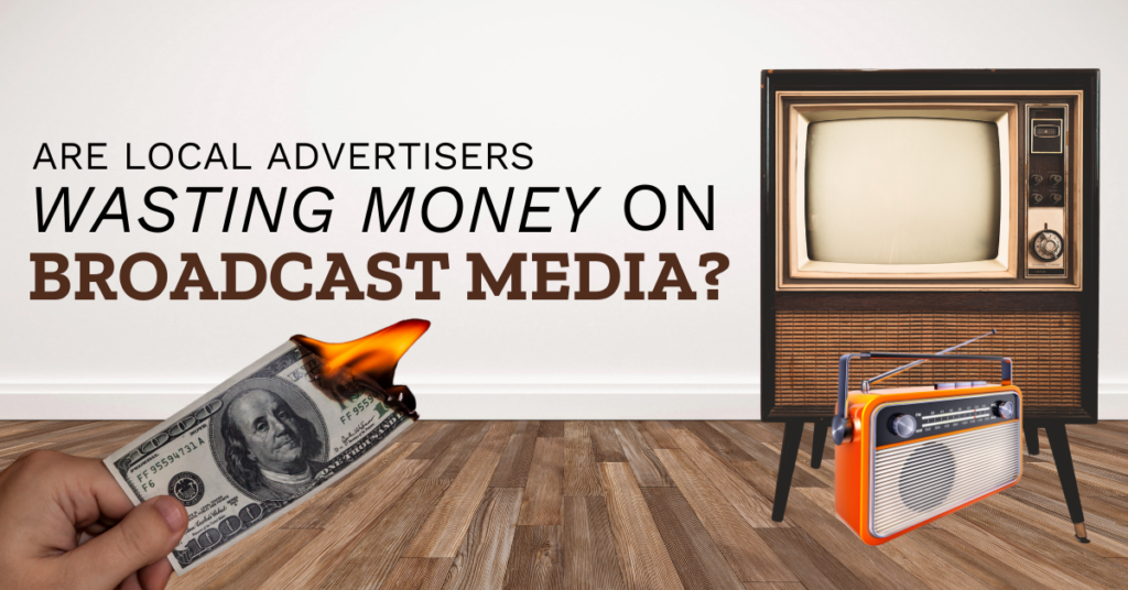 Are Local Advertisers Wasting Money on Broadcast Media?