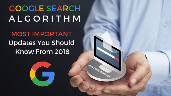 Google Search Algorithm: Most Important Updates You Should Know From 2018