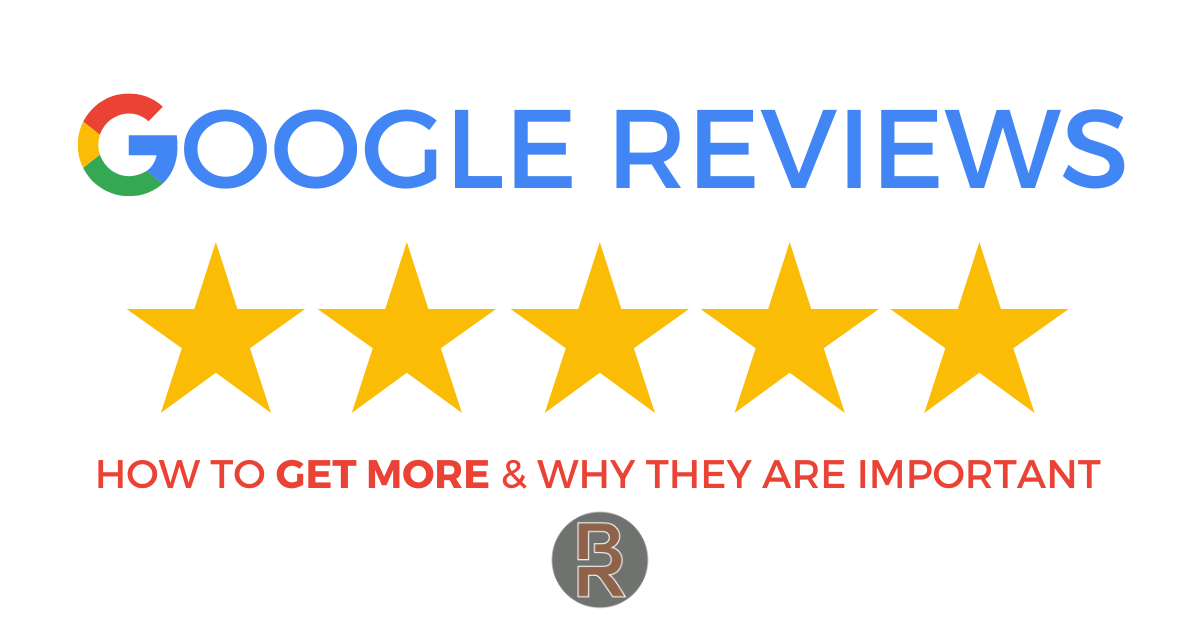 Google Reviews: How to Get More and Why They are Important