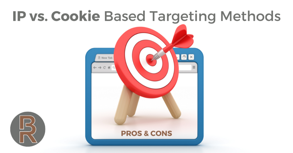IP vs. Cookie Based Targeting Methods: Pros & Cons