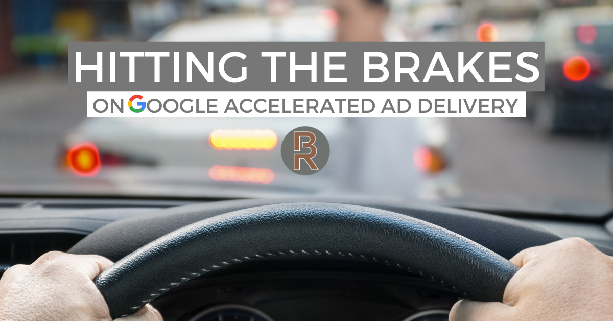 Hitting the Brakes on Google Accelerated Ad Delivery