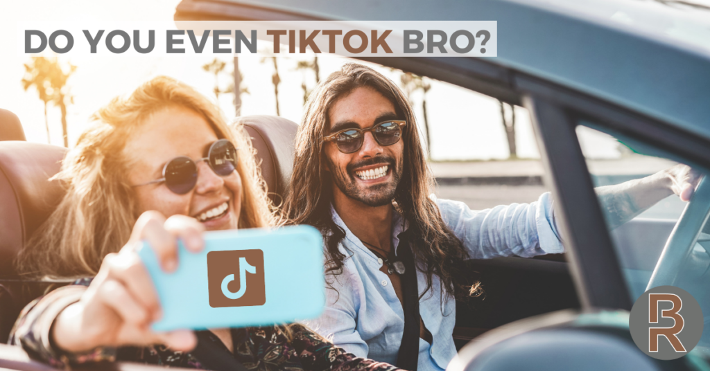 “Do You Even TikTok, Bro?”