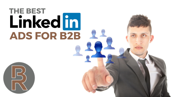 The Best LinkedIn Ads for Business-to-Business (B2B)