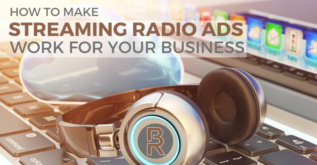 How to Make Streaming Radio Ads Work for Your Business