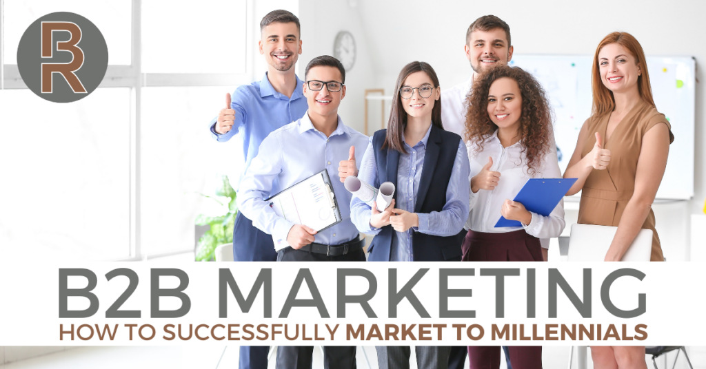 B2B Marketing – How to Successfully Market to Millennials