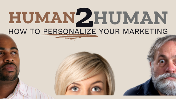 Human to Human: How to Personalize Your Marketing