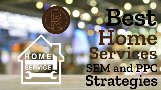 Home Services SEM and PPC Strategies